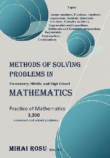 METHODS OF SOLVING PROBLEMS IN Elementary, Middle, and High School MATHEMATICS by Mihai Rosu