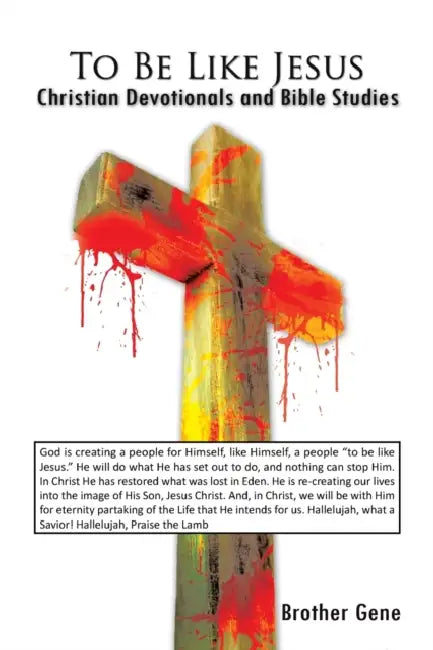 To Be Like Jesus: Christian Devotionals and Bible Studies by Brother Gene