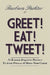 Greet! Eat! Tweet!: 52 Business Etiquette Postings To Avoid Pitfalls and Boost Your Career by Barbara Pachter