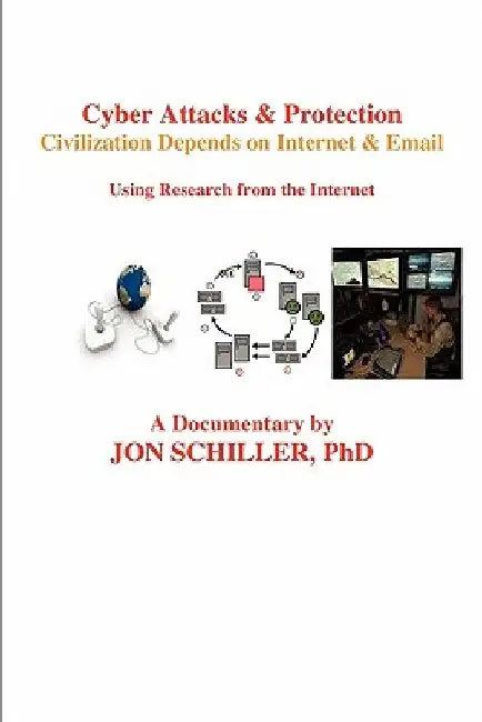 Cyber Attacks & Protection: Civilization Depends on Internet & Email by Jon Schiller