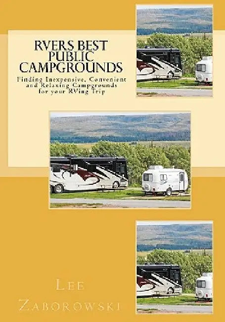 RVers BEST PUBLIC CAMPGROUNDS: Finding Inexpensive, Convenient and Relaxing Campgrounds for your RVing Trip by Jeanne Zaborowski