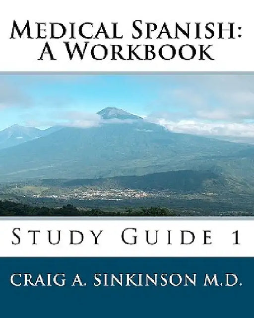 Medical Spanish: A Workbook: Study Guide 1 by Craig A. Sinkinson M. D.