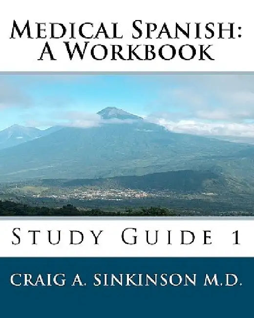 Medical Spanish: A Workbook: Study Guide 1 by Craig A. Sinkinson M. D.