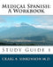 Medical Spanish: A Workbook: Study Guide 1 by Craig A. Sinkinson M. D.