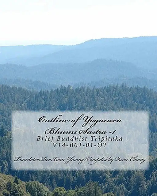 Outline of Yogacara-Bhumi Sastra - 1: Brief Buddhist Tripitaka V14-B01-001-Oct by Chiang, Victor