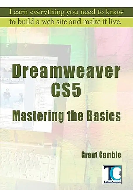 Dreamweaver CS5 Mastering the Basics by Grant Gamble