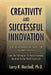 Creativity and Successful Innovation: Dramatically Increase your Success Rate for Faster Innovation by Larry R. Marshall Phd