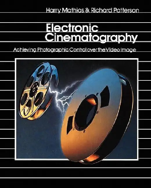 Electronic Cinematography: Achieving Photographic Control Over the Video Image by Richard Patterson