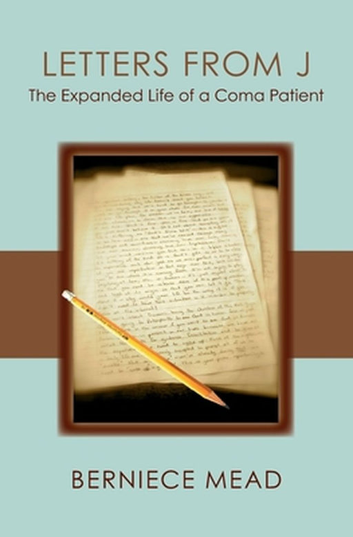 Letters from J: The Expanded Life of a Coma Patient by Mead, Berniece