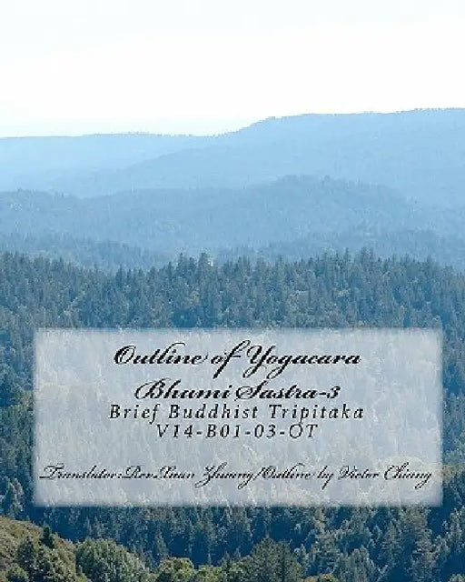 Outline of Yogacara Bhumi Sastra-3: Brief Buddhist Tripitaka V14-B01-03-OT by Chiang, Victor