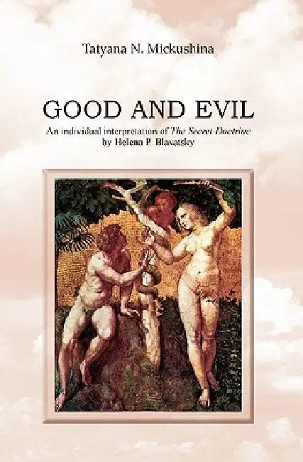 Good and Evil: An individual interpretation of The Secret Doctrine by Helena P. Blavatsky by Tatyana N. Mickushina