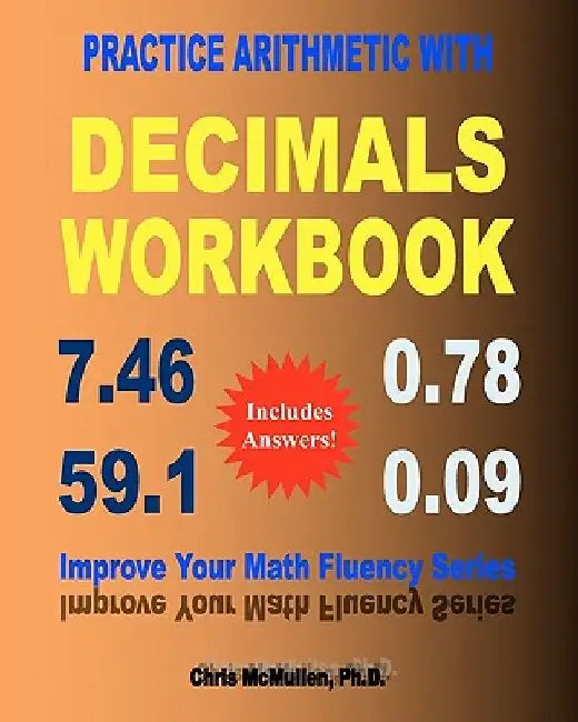 Practice Arithmetic with Decimals Workbook: Improve Your Math Fluency Series by Chris McMullen