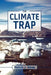 The Climate Trap: A Perilous Tripping of Earth's Natural Freeze Protection System by Chad J. Sutton