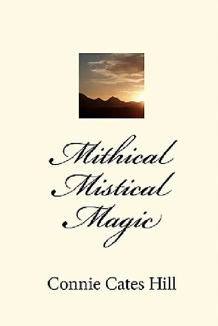 Mithical Mistical Magic by Connie Cates Hill