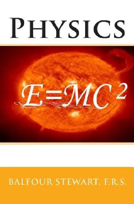 Physics by F. R. S. Balfour Stewart