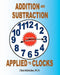 Addition and Subtraction Applied to Clocks: An Arithmetic Workbook to Practice Adding and Subtracting Hours and Minutes to and from Time by Chris McMullen