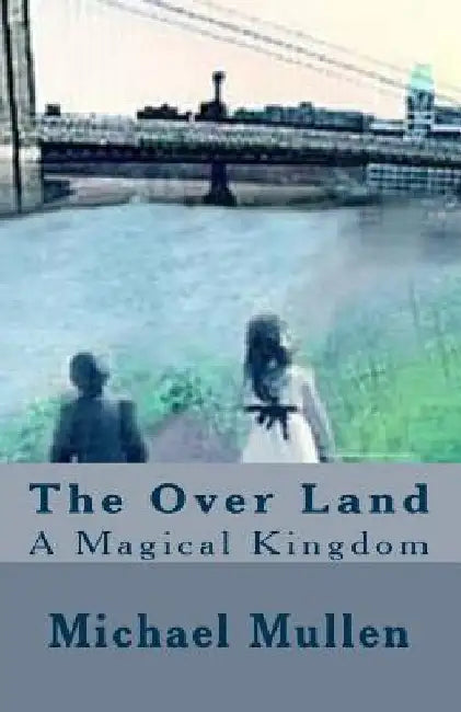 The Over Land: A Magical Kingdom by Patricia Ann Stockdale