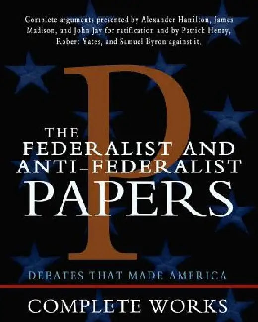 The Federalist and Anti-Federalist Papers by James Madison