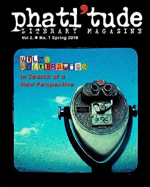 phati'tude Literary Magazine: Multiculturalism: In Search of a New Perspective by The Intercultural Alliance of Artists &.