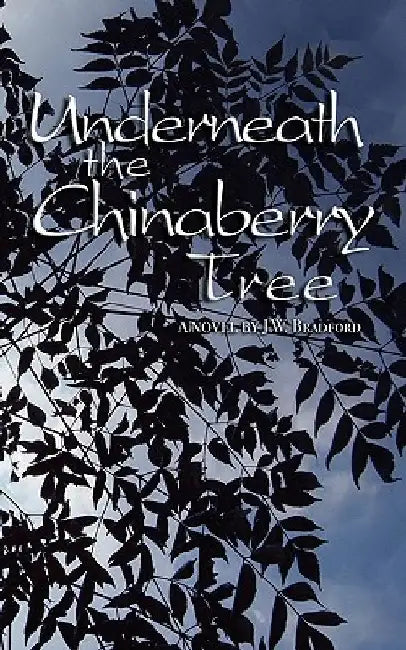 Underneath the Chinaberry Tree by J. W. Bradford