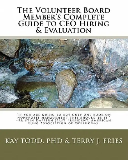The Volunteer Board Member's Complete Guide to CEO Hiring & Evaluation by Kay Todd Phd