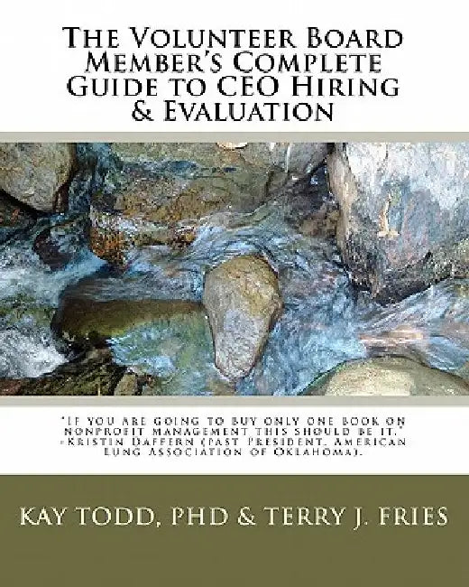 The Volunteer Board Member's Complete Guide to CEO Hiring & Evaluation by Kay Todd Phd