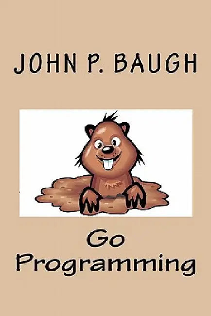 Go Programming by John P. Baugh