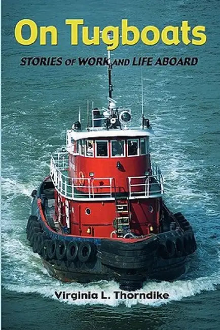 On Tugboats: Stories of Work and Life Aboard by Thorndike, Virginia L.