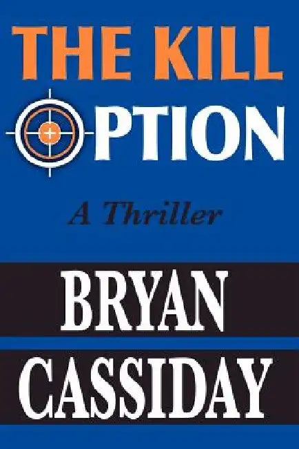 The Kill Option: A Thriller by Bryan Cassiday