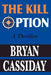 The Kill Option: A Thriller by Bryan Cassiday