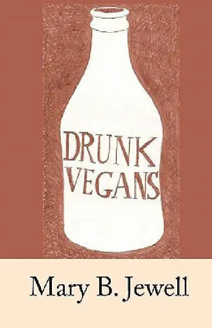 Drunk Vegans by Mary B. Jewell
