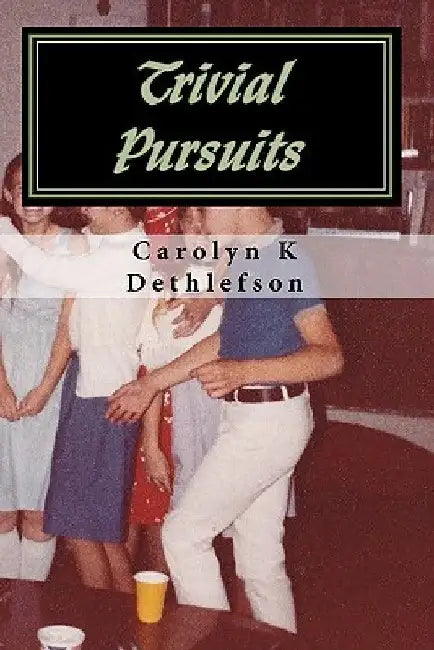 Trivial Pursuits by Carolyn K. Dethlefson