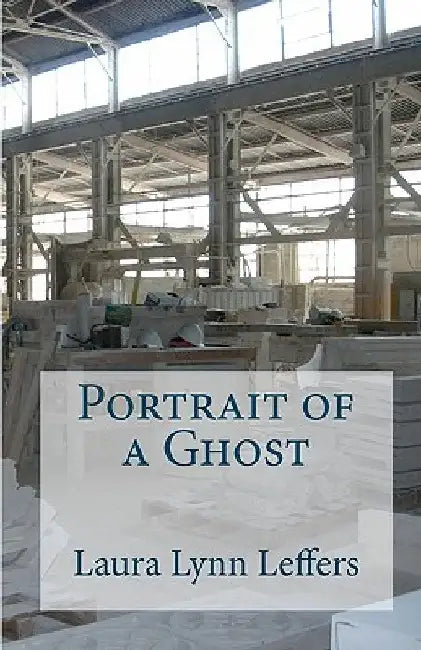 Portrait of a Ghost by Laura Lynn Leffers