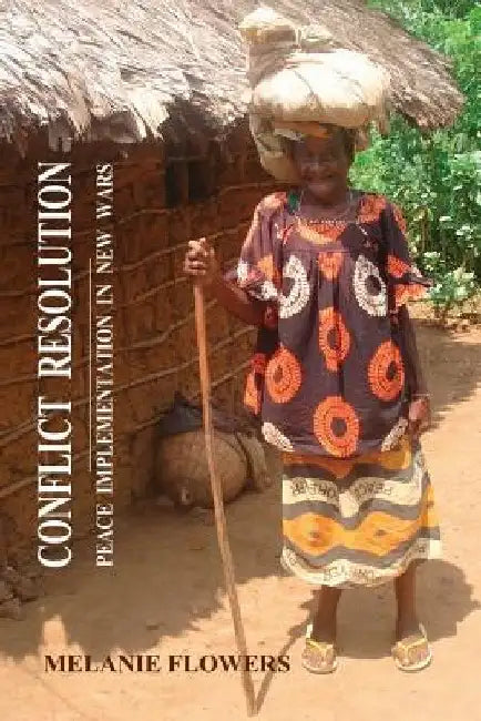 Conflict Resolution: Peace Implementation In New Wars by Melanie Flowers