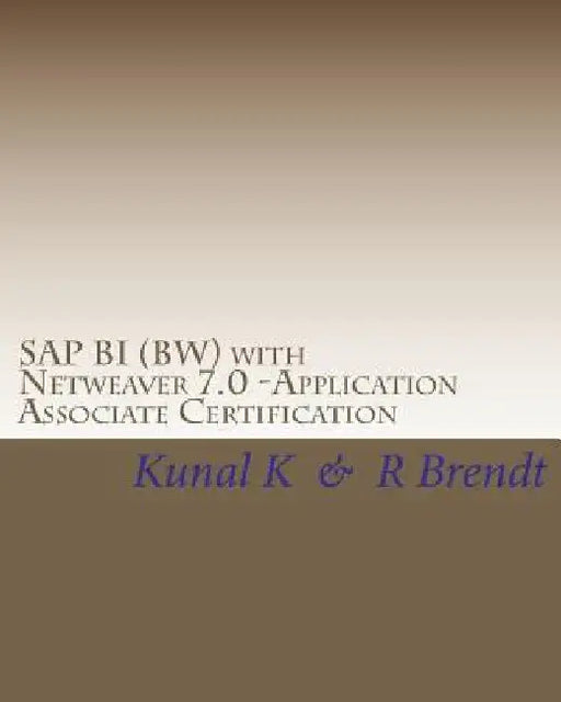 SAP BI (BW) with Netweaver 7.0 -Application Associate Certification: Exam Questions with Answers & Explanations by R. Brendt