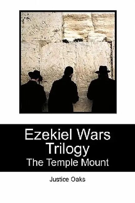 Ezekiel Wars Trilogy: The Temple Mount by Justice Oaks