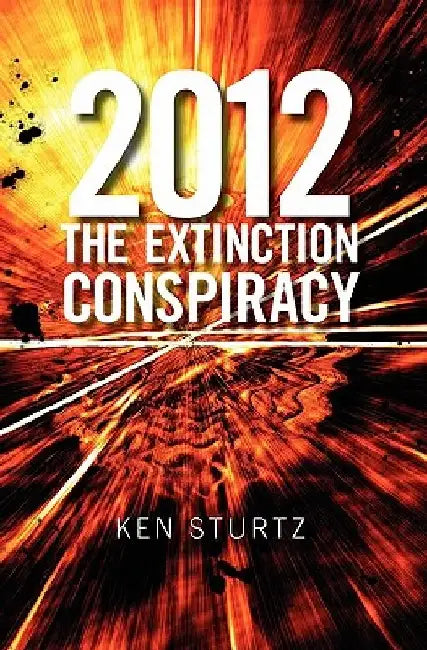 2012: The Extinction Conspiracy by Ken Sturtz