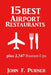 15 Best Airport Restaurants: Plus 2,347 Runner-ups by Purner, John F.