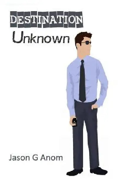 Destination Unknown by Jason G. Anom