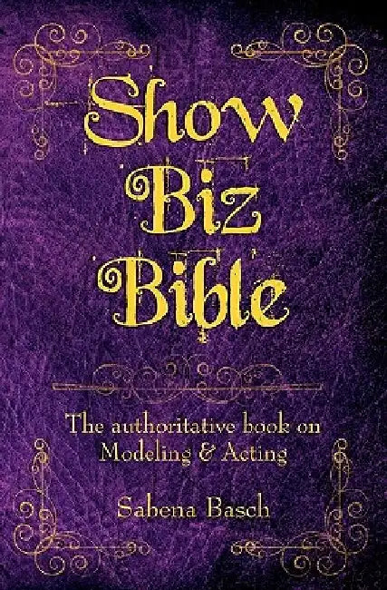 Show Biz Bible: The authoritative book on Modeling & Acting by Sabena Basch