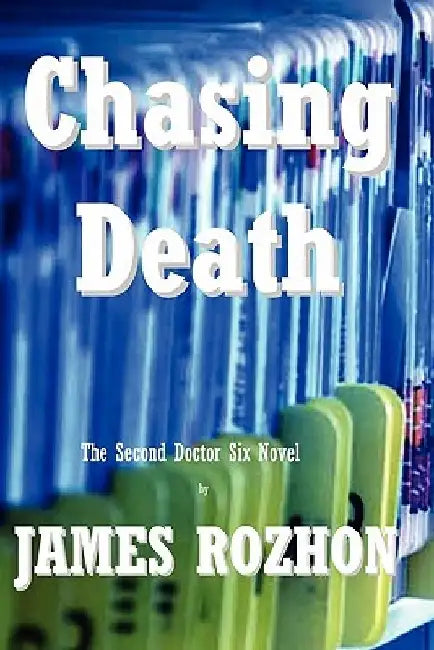 Chasing Death: The Second Doctor Six Novel by James Rozhon