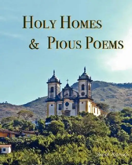 Holy Homes & Pious Poems by Judith Kittredge