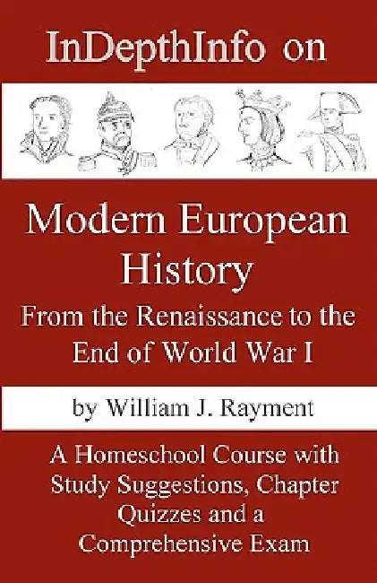 InDepthInfo on Modern European History: From the Renaissance through World War I by William J. Rayment