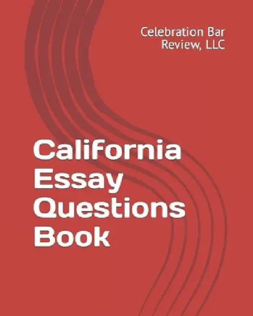 California Essay Questions Book by LLC Celebration Bar Review