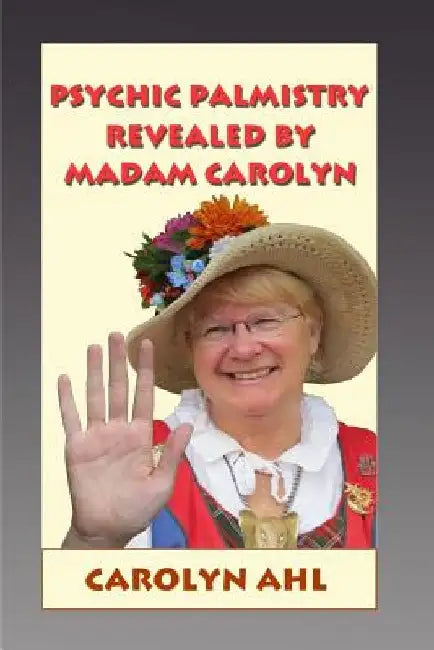 Psychic Palmistry Revealed by Madam Carolyn by Carolyn Ahl