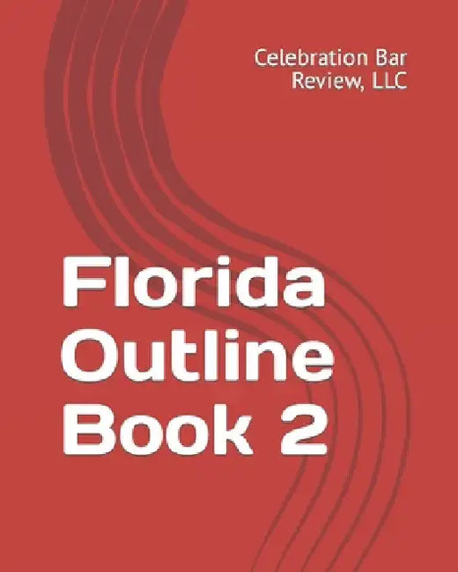 Florida Outline Book 2 by LLC Celebration Bar Review