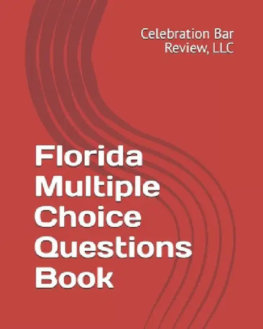Florida Multiple Choice Questions Book by LLC Celebration Bar Review