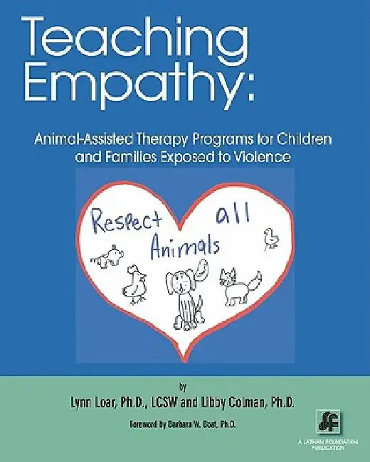 Teaching Empathy: Animal-Assisted Therapy Programs for Children and Families Exposed to Violence by Libby Colman Ph. D.
