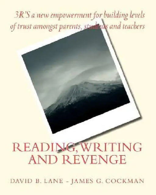 Reading, wRiting and Revenge: 3'Rs of a new empowerment for parents, students and teachers. by James G. Cockman