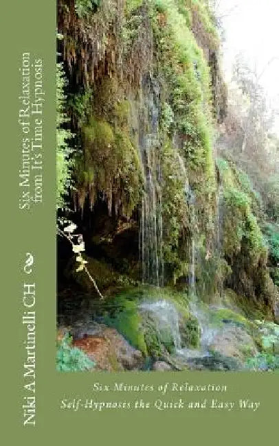 Six Minutes of Relaxation from It's Time Hypnosis: Self Hypnosis Take Me Away But Get Me Back To Work Soon! by Niki A. Martinelli Ch